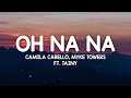Download Lagu Camila Cabello, Myke Towers - Oh Na Na (Letra/Lyrics) ft. Tainy
