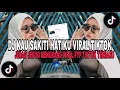 DJ KAU SAKITI HATI KU 🎧 || Viral Tiktok Mengkane Full bas 2023