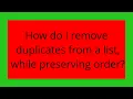 How do I remove duplicates from a list while preserving order