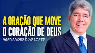 Hernandes Dias Lopes | ORAÇÃO PODEROSA QUE MOVE O CORAÇÃO DE DEUS