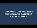 Django Django rest framework datetime field format