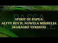 Download Lagu SPIRIT OF PAPUA - ALFYY REV ft. NOWELA MIKHELIA (KARAOKE VERSION)