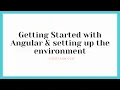 Getting started with Angular and setting up the environment CodeCasm