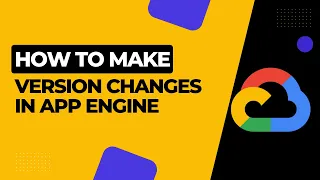 How to Make Version Changes in Google App Engine GCP Tutorial