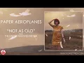 Paper Aeroplanes - Not As Old
