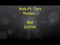 Wale Ft. Tiara Thomas - Bad (Lyrics)