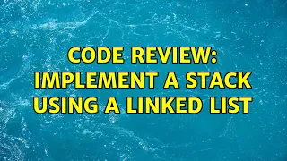 Code Review Implement a stack using a linked list 2 Solutions