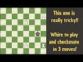 A tricky 3-mover today