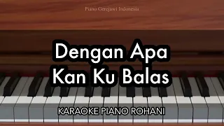 dengan apa kan ku balas symphony worship karaoke piano rohani
