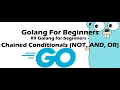Golang for Beginners - Chained Conditionals NOT AND OR