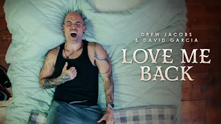 drew jacobs u0026 david garcia love me back official music video 