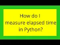 How do I measure elapsed time in Python