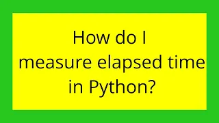 How do I measure elapsed time in Python