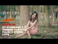 Download Lagu DJ AVANGARD X PEMBERI HARAPAN PALSU X STEREO LOVE | FULL BASS