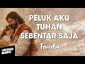 Lagu PELUK AKU TUHAN SEBENTAR SAJA - Famelia | Lirik Lagu Rohani
