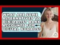 What Are Some Alternatives To Minimalist Bank Accounts For Digital Nomads - Minimalist Home Life