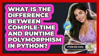 What Is The Difference Between Compile-time And Runtime Polymorphism In Python - Python Code School