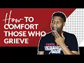 GRIEF HOW TO COMFORT SOMEONE WHO IS GRIEVING