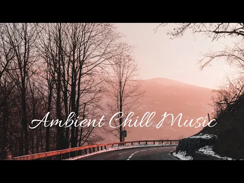 🌸AMBIENT CHILL MUSIC | RELAXING music | BEST ambient sessions |🌸