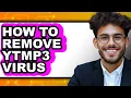 How to Remove Ytmp3 Virus - Easy Guide