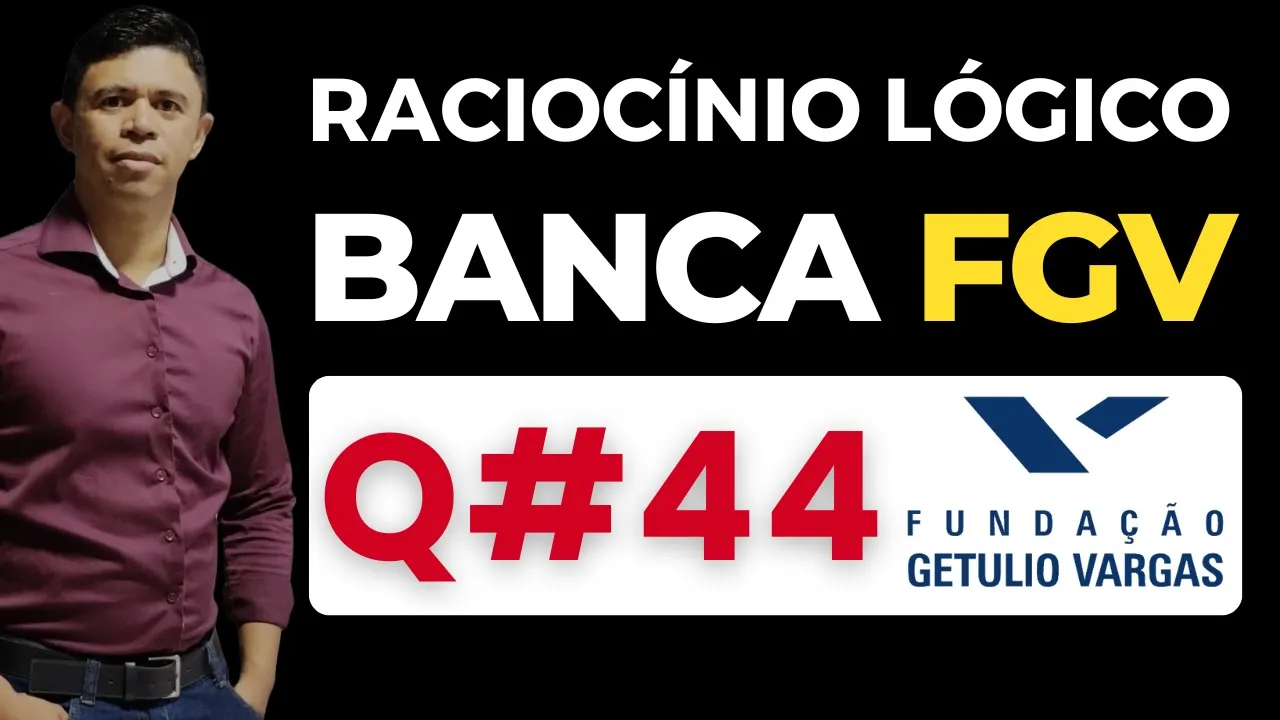 Questão 44 📌 Raciocínio Lógico 📚 Banca #fgv #cnu2025