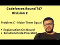 Codeforces Round 747 Division 2 Problem C - Make Them Equal Solution Explanation Code Hindi