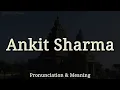 Ankit Sharma - Pronunciation and Meaning