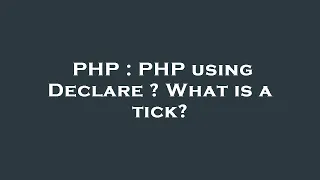 PHP PHP using Declare What is a tick