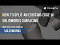 How to Split or Segment an Existing Edge in SOLIDWORKS Surfacing