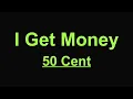 50 Cent - I Get Money (Lyrics)