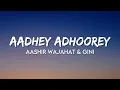 Aashir Wajahat & Gini - Aadhey Adhoorey (Lyrics)
