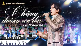 CHẶNG ĐƯỜNG CÒN DÀI || ĐAN TRƯỜNG || LIVE CONCERT 30 NĂM - DẤU ẤN THANH XUÂN