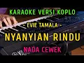 Download Lagu NYANYIAN RINDU - EVIE TAMALA || KARAOKE NADA CEWEK || VERSI KOPLO