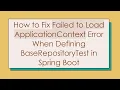 How to Fix Failed to Load ApplicationContext Error When Defining BaseRepositoryTest in Spring Boot