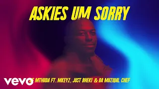de mthuda askies um sorry visualizer ft just bheki mkeyz da muziqal chef