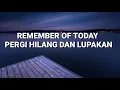 Download Lagu Lirik lagu Remember Of Today Pergi Hilang Dan Lupakan terbaru