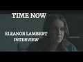 TIME NOW - ELEANOR LAMBERT INTERVIEW 2021