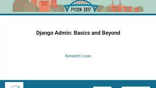 Kenneth Love Django Admin Basics and Beyond PyCon 2017