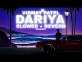 Dariya - Vismay Patel | Slowed + Reverb | Slowplaylist