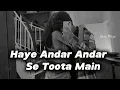 Download Lagu [Slowed+Reverb] Haye Andar Andar Se Toota Main  - Awari - Vhan Muzic