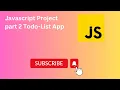 Javascript Project part 2 Todo-List App