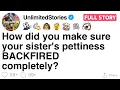 How did you make sure your sister s pettiness BACKFIRED completely FULL STORY