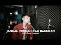 Download Lagu JANGAN PERNAH KAU RAGUKAN (Pance Pondaag) - Andrey Arief (COVER)