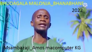 Bhudagala Malonja Bhanabhane2022 By Amos Macomputer Kagongwa 