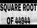 SQUARE ROOT OF 44944