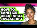 How to Sanitize User Input Javascript - Step by Step