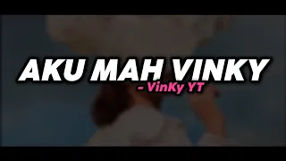 Download AKU MAH VINKY - VinKy YT MP3