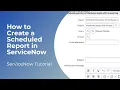 How to Create a Scheduled Report in ServiceNow
