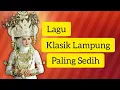 Download Lagu Lagu Klasik Lampung Paling Sedih Ngekhincang Sanak Kaban Voc Aini Cahya