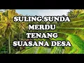 5 Jam Suling Sunda Musik Santai ~ Merdu Suasana Pedesaan